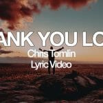 Chris Tomlin Thank You Lord Lyrics